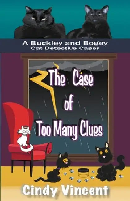 The Case of Too Many Clues (A Buckley and Bogey Cat Detective Caper) by Cindy Vincent