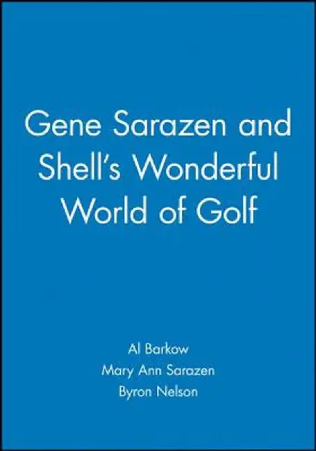 Gene Sarazen and Shell's Wonderful World of Golf by Al Barkow