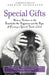 Special Gifts: Women Writers on the Heartache, the Happiness and the Hope of Raising a Special Needs Child by Arlene Schusteff