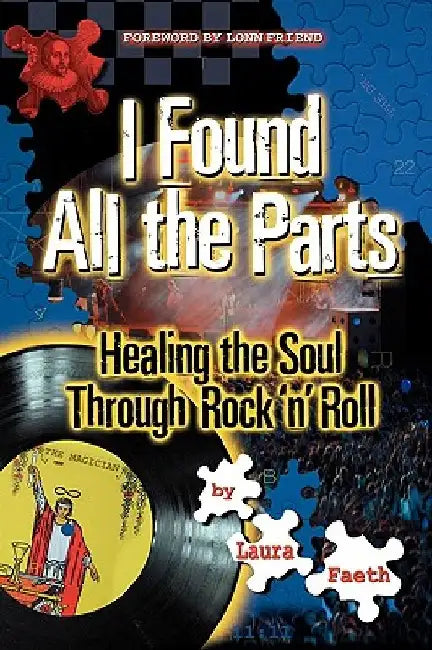 I Found All the Parts: Healing the Soul Through Rock 'n' Roll by Laura Faeth