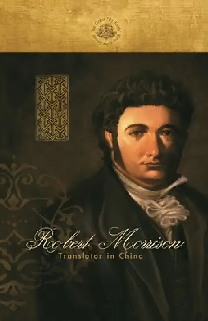 Robert Morrison: Translator in China by Ambassador