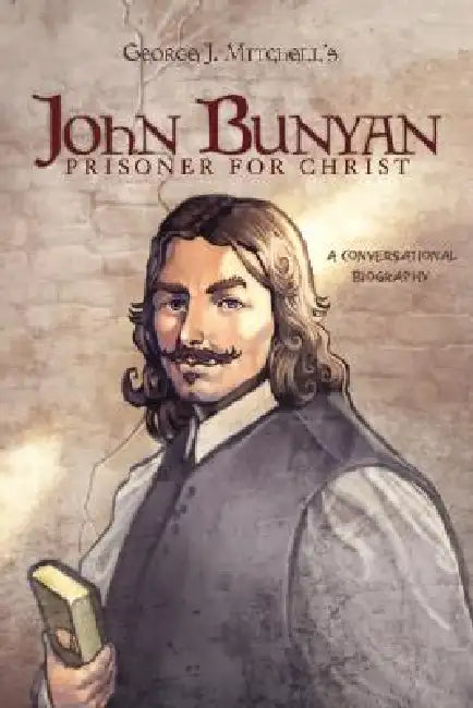 John Bunyan: Prisoner for Christ by George J. Mitchell