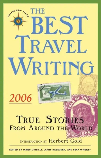 The Best Travel Writing 2006: True Stories from Around the World by James O'Reilly, Larry Habegger, Sean O'Reilly