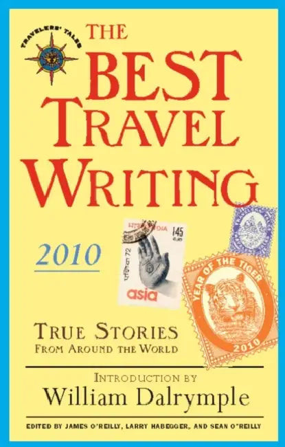 The Best Travel Writing: True Stories from Around the World by James O'Reilly, Larry Habegger, Sean O'Reilly