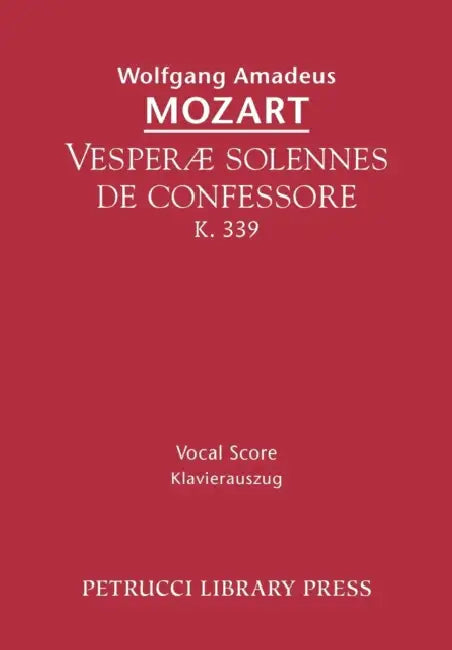 Vesperae solennes de confessore, K.339: Vocal score by Wolfgang Amadeus Mozart, John Alexander Fuller-Maitland