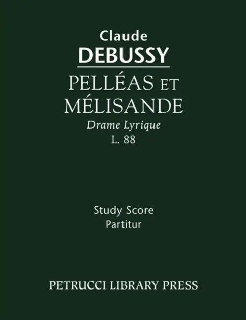 Pelleas et Melisande: Study score by Claude Debussy, Maurice Maeterlinck