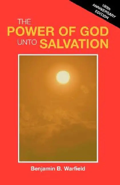 The Power of God Unto Salvation (Paper) by Benjamin B. Warfield