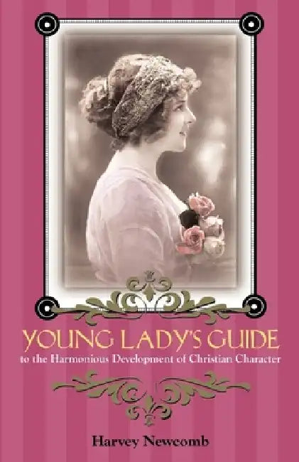 Young Lady's Guide: To the Harmonious Development of Christian Character by Harvey Newcomb