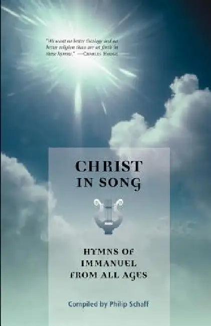 Christ in Song: Hymns of Immanuel from All Ages by Philip Schaff