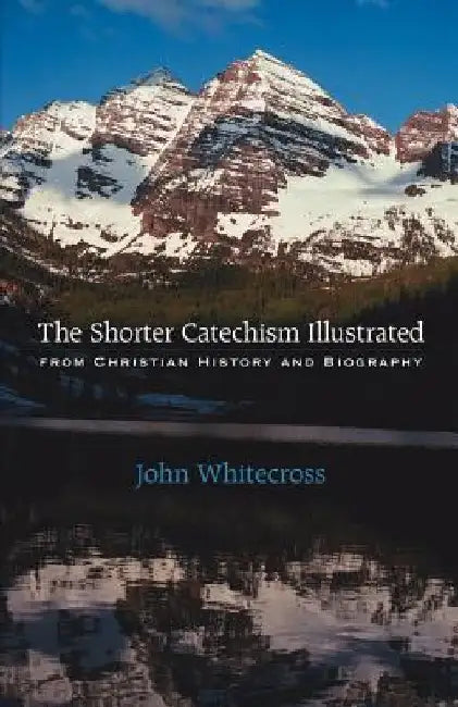 The Shorter Catechism Illustrated - Paperback by John Whitecross