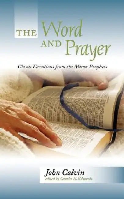 The Word and Prayer: Classic Devotions from the Minor Prophets by John Calvin