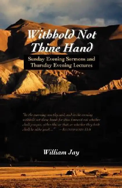 Withhold Not Thine Hand: Evening Sermons by William Jay
