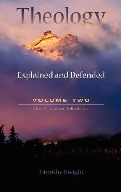 Theology: Explained and Defended - Volume Two by Timothy Dwight