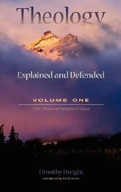 Theology: Explained and Defended - Volume One by Timothy Dwight