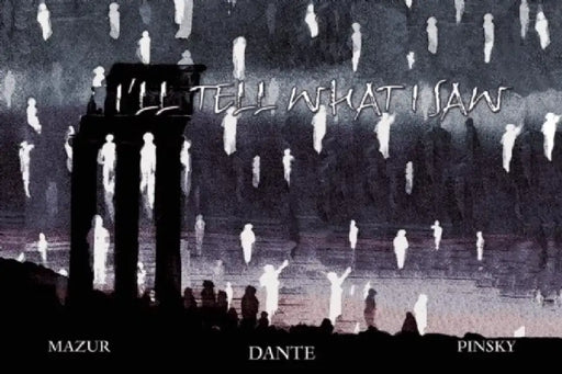 I'll Tell What I Saw: Images from Dante's Divine Comedy by Robert Pinsky, Michael Mazur