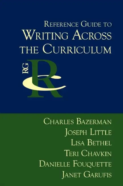 Reference Guide to Writing Across the Curriculum by Charles Bazerman, Joseph Little, Lisa Bethel