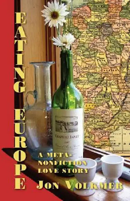 Eating Europe: A Meta-Nonfiction Love Story by Jon Volkmer