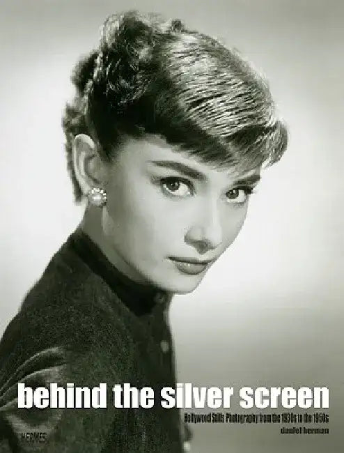 Behind the Silver Screen: Hollywood Stills Photography from the 1930s to the 1950s by Daniel Herman