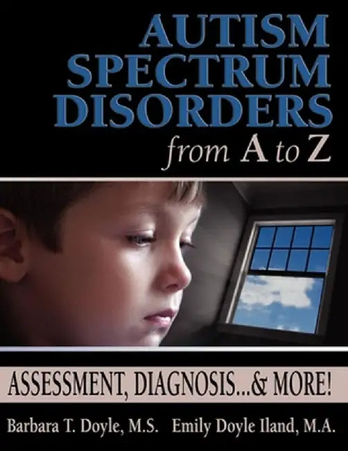 Autism Spectrum Disorders from A to Z: Assessment, Diagnosis... & More! by Barbara T. Doyle