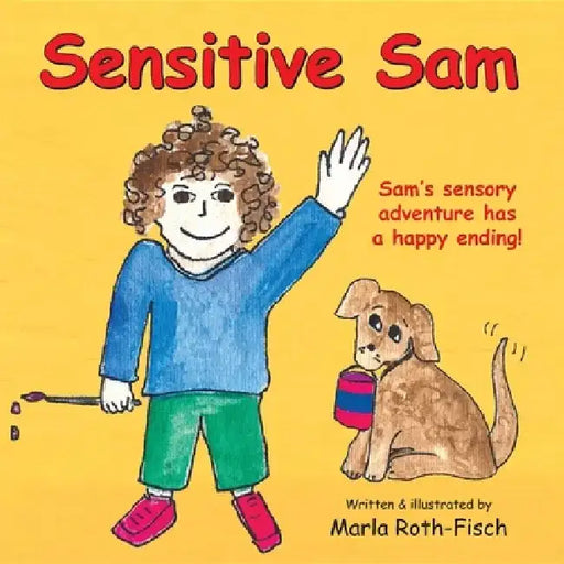 Sensitive Sam: Sam's Sensory Adventure Has a Happy Ending! by Marla Roth-Fisch
