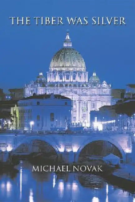 The Tiber Was Silver by Michael Novak