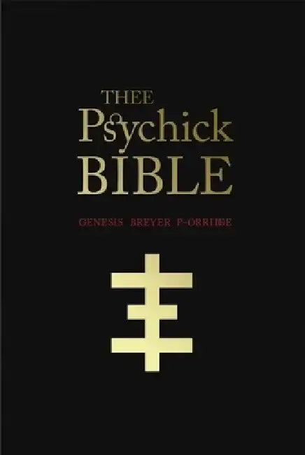 Thee Psychick Bible: Thee Apocryphal Scriptures Ov Genesis Breyer P-Orridge and Thee Third Mind Ov Thee Temple Ov Psychick Youth by Genesis Breyer P-Orridge