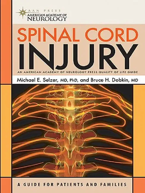 Spinal Cord Injury: A Guide for Patients and Families by Michael E. Selzer