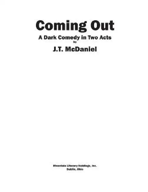 Coming Out: A Dark Comedy in Two Acts by J. T. McDaniel