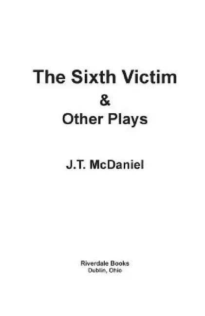 The Sixth Victim & Other Plays by J. T. McDaniel
