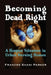 Becoming Dead Right: A Hospice Volunteer in Urban Nursing Homes by Frances Shani Parker