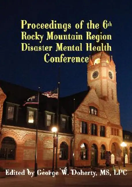 From Crisis to Recovery: Proceedings of the 6th Rocky Mountain Region Disaster Mental Health Conference by George W. Doherty