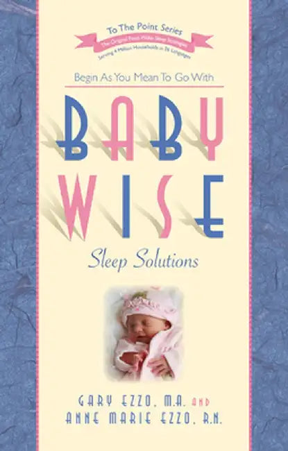 Babywise Sleep Solutions: Begin as You Mean to Go with by Gary Ezzo