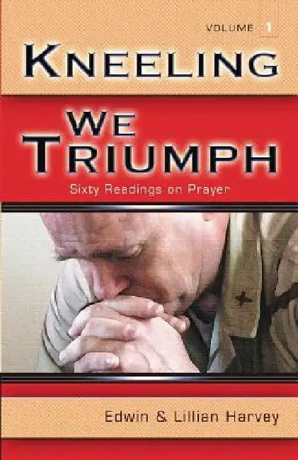 Kneeling We Triumph Vol. 1 by Edwin F. Harvey