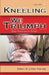 Kneeling We Triumph Vol. 1 by Edwin F. Harvey