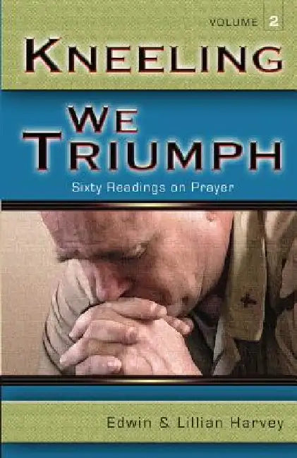 Kneeling We Triumph Vol. 2 by Edwin F. Harvey