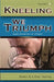 Kneeling We Triumph Vol. 2 by Edwin F. Harvey