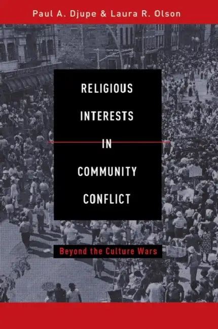 Religious Interests in Community Conflict: Beyond the Culture Wars by Paul A. Djupe, Laura R. Olson