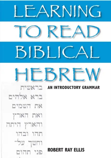 Learning to Read Biblical Hebrew: An Introductory Grammar by Robert Ray Ellis