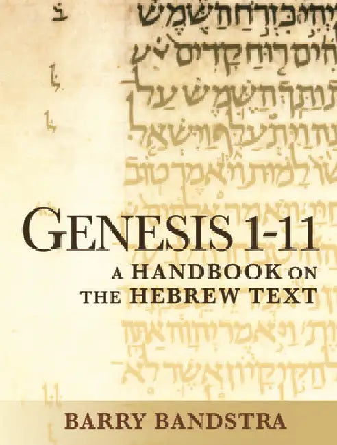 Genesis 1-11: A Handbook on the Hebrew Text by Barry Bandstra