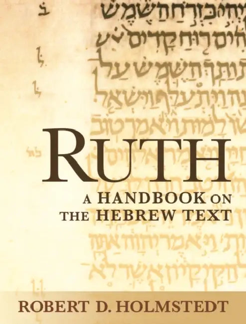 Ruth: A Handbook on the Hebrew Text by Robert D. Holmstedt