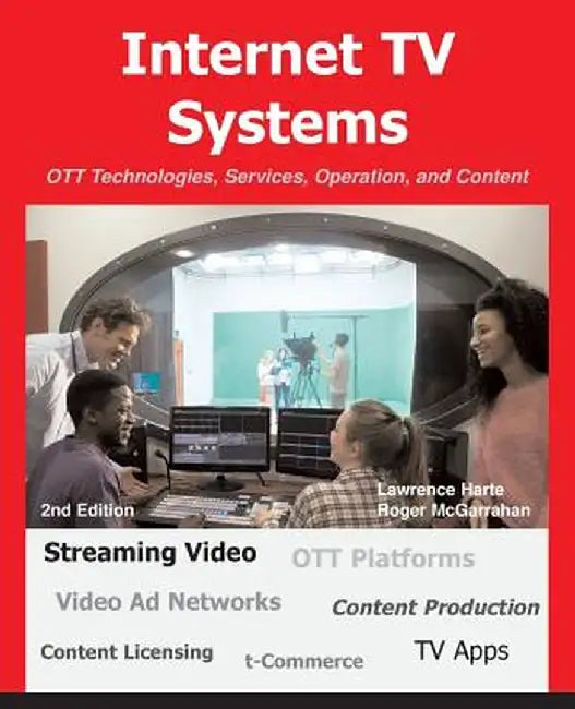 Internet TV Systems: Ott Technologies, Services, Operation, and Content by Lawrence Harte