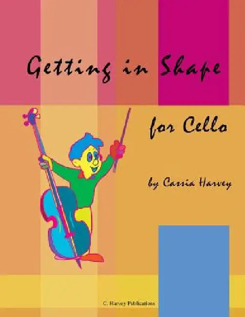 Getting in Shape for Cello by Cassia Harvey