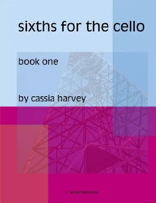 Sixths for the Cello, Book One by Cassia Harvey