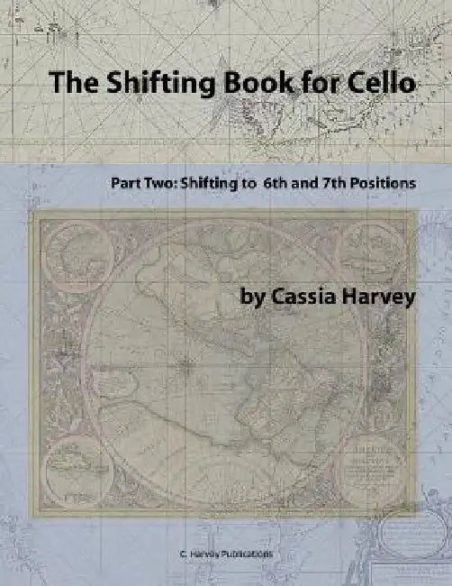 The Shifting Book for Cello, Part Two: Shifting to 6th and 7th Positions by Cassia Harvey