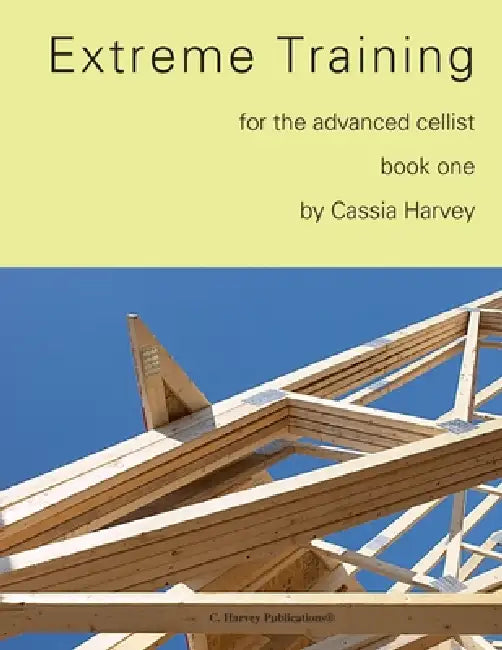 Extreme Training for the Advanced Cellist, Book One by Cassia Harvey