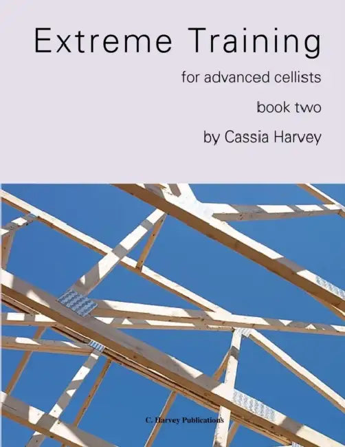 Extreme Training for the Advanced Cellist, Book Two by Cassia Harvey