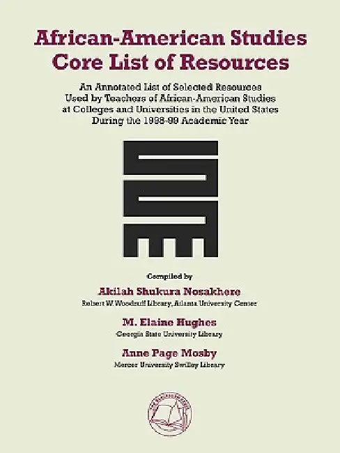African-American Studies Core List of Resources by Akilah Shukura Nosakhere, M. Elaine Hughes, Anne Page Mosby