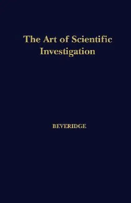 The Art of Scientific Investigation by W. I. Beveridge