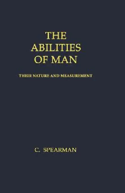 The Abilities of Man: Their Nature and Measurement by Charles Spearman