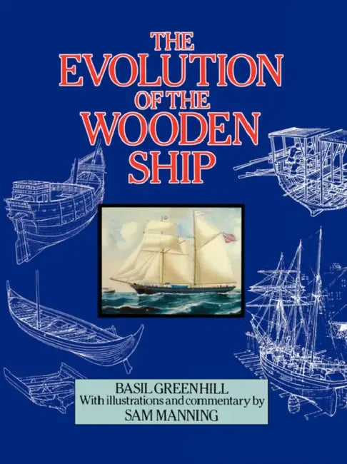 The Evolution of the Wooden Ship by Basil Greenhill, Sam Manning